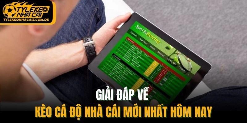 Giải đáp về kèo cá độ nhà cái mới nhất hôm nay