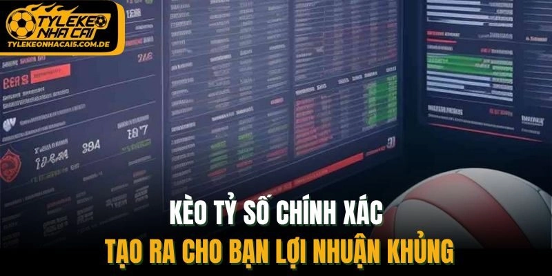 Kèo tỷ số chính xác tạo ra cho bạn lợi nhuận khủng