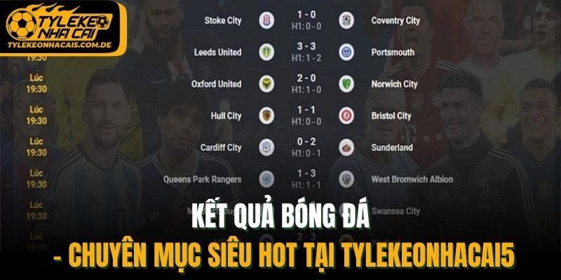 Kết quả bóng đá - chuyên mục siêu hot tại Tylekeonhacai5
